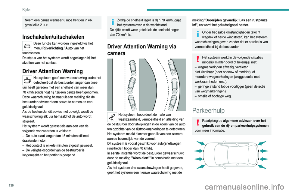 PEUGEOT 2008 2021 Instructieboekje (in Dutch) 130
Rijden
Neem een pauze wanneer u moe bent en in elk
geval elke 2 uur.
Inschakelen/uitschakelen
Deze functie kan worden ingesteld via het menu Rijverlichting / Auto
van het
touchscreen.
De stat PEUGEOT 2008 2021 Instructieboekje (in Dutch) 130
Rijden
Neem een pauze wanneer u moe bent en in elk
geval elke 2 uur.
Inschakelen/uitschakelen
Deze functie kan worden ingesteld via het menu Rijverlichting / Auto
van het
touchscreen.
De stat