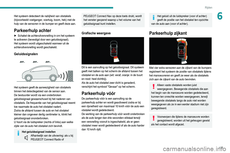 PEUGEOT 2008 2021 Instructieboekje (in Dutch) 131
Rijden
6Het systeem detecteert de nabijheid van obstakels
(bijvoorbeeld voetganger, voertuig, boom, hek) met de
hulp van de sensoren in de bumper en geeft deze aan.
Parkeerhulp achter
► Schake PEUGEOT 2008 2021 Instructieboekje (in Dutch) 131
Rijden
6Het systeem detecteert de nabijheid van obstakels
(bijvoorbeeld voetganger, voertuig, boom, hek) met de
hulp van de sensoren in de bumper en geeft deze aan.
Parkeerhulp achter
► Schake