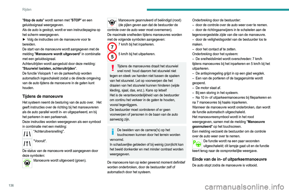 PEUGEOT 2008 2021 Instructieboekje (in Dutch) 136
Rijden
Het manoeuvreersymbool wordt in het rood
weergegeven, in combinatie met de melding
"Manoeuvre voltooid" op het touchscreen.
Wanneer de functie wordt uitgeschakeld, gaat
dit lampj PEUGEOT 2008 2021 Instructieboekje (in Dutch) 136
Rijden
Het manoeuvreersymbool wordt in het rood
weergegeven, in combinatie met de melding
"Manoeuvre voltooid" op het touchscreen.
Wanneer de functie wordt uitgeschakeld, gaat
dit lampj