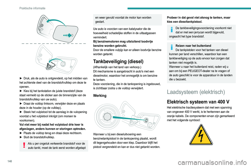 PEUGEOT 2008 2021 Instructieboekje (in Dutch) 140
Praktische informatie
► Druk, als de auto is ontgrendeld, op het midden van
het achterste deel van de brandstofvulklep om deze te
openen.
►
Kies bij het tankstation de juiste brandstof ( PEUGEOT 2008 2021 Instructieboekje (in Dutch) 140
Praktische informatie
► Druk, als de auto is ontgrendeld, op het midden van
het achterste deel van de brandstofvulklep om deze te
openen.
►
Kies bij het tankstation de juiste brandstof (