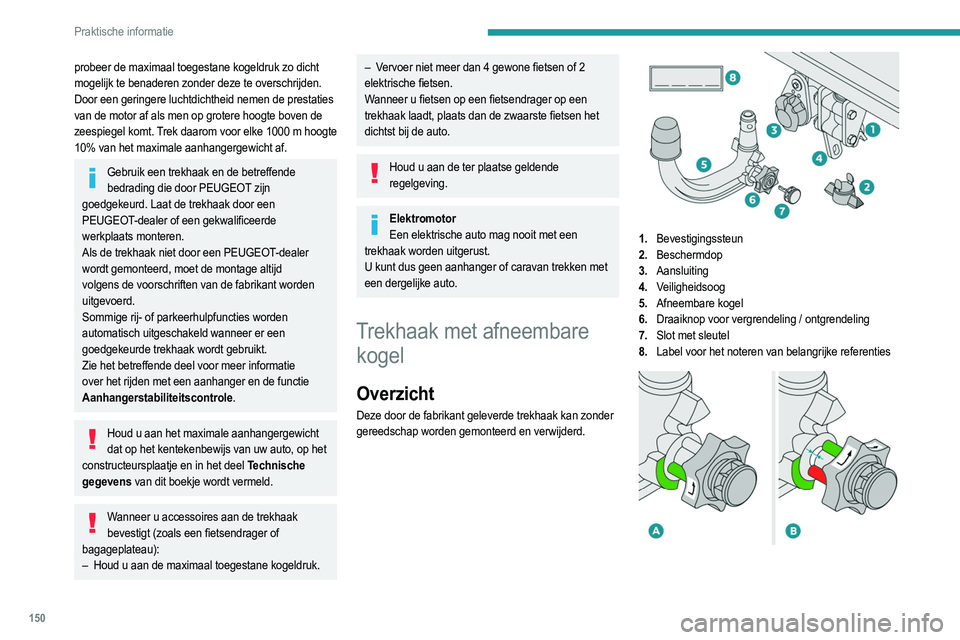 PEUGEOT 2008 2021 Instructieboekje (in Dutch) 150
Praktische informatie
probeer de maximaal toegestane kogeldruk zo dicht
mogelijk te benaderen zonder deze te overschrijden.
Door een geringere luchtdichtheid nemen de prestaties
van de motor af PEUGEOT 2008 2021 Instructieboekje (in Dutch) 150
Praktische informatie
probeer de maximaal toegestane kogeldruk zo dicht
mogelijk te benaderen zonder deze te overschrijden.
Door een geringere luchtdichtheid nemen de prestaties
van de motor af