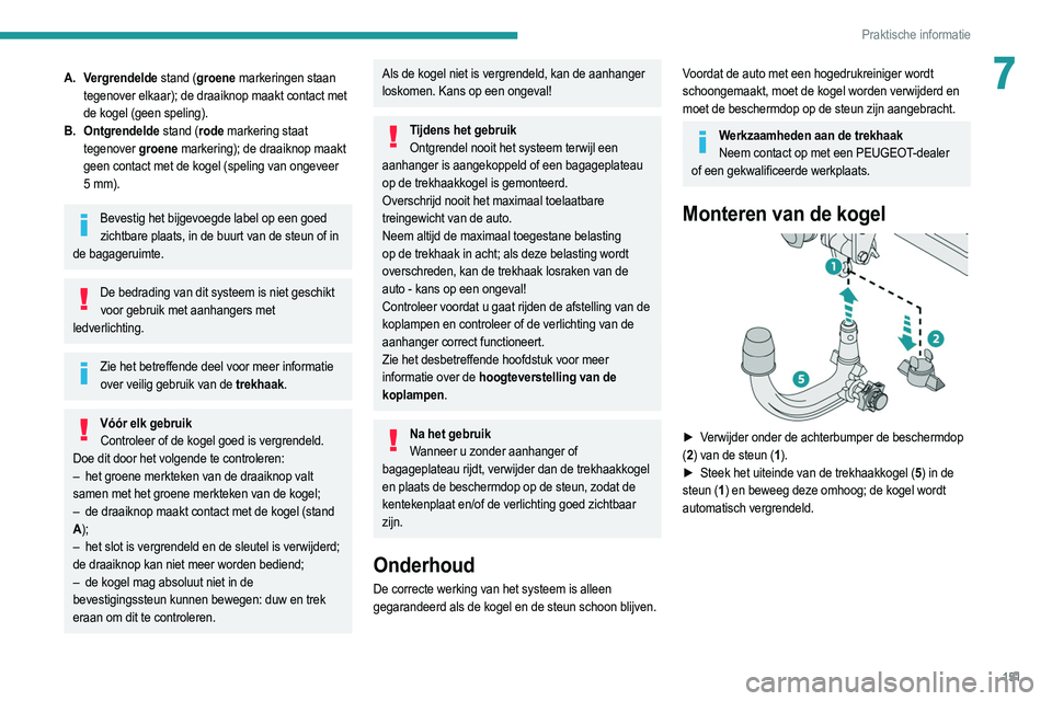 PEUGEOT 2008 2021 Instructieboekje (in Dutch) 151
Praktische informatie
7A. Vergrendelde stand (groene markeringen staan tegenover elkaar); de draaiknop maakt contact met
de kogel (geen speling).
B. Ontgrendelde stand (rode markering staat tege PEUGEOT 2008 2021 Instructieboekje (in Dutch) 151
Praktische informatie
7A. Vergrendelde stand (groene markeringen staan tegenover elkaar); de draaiknop maakt contact met
de kogel (geen speling).
B. Ontgrendelde stand (rode markering staat tege