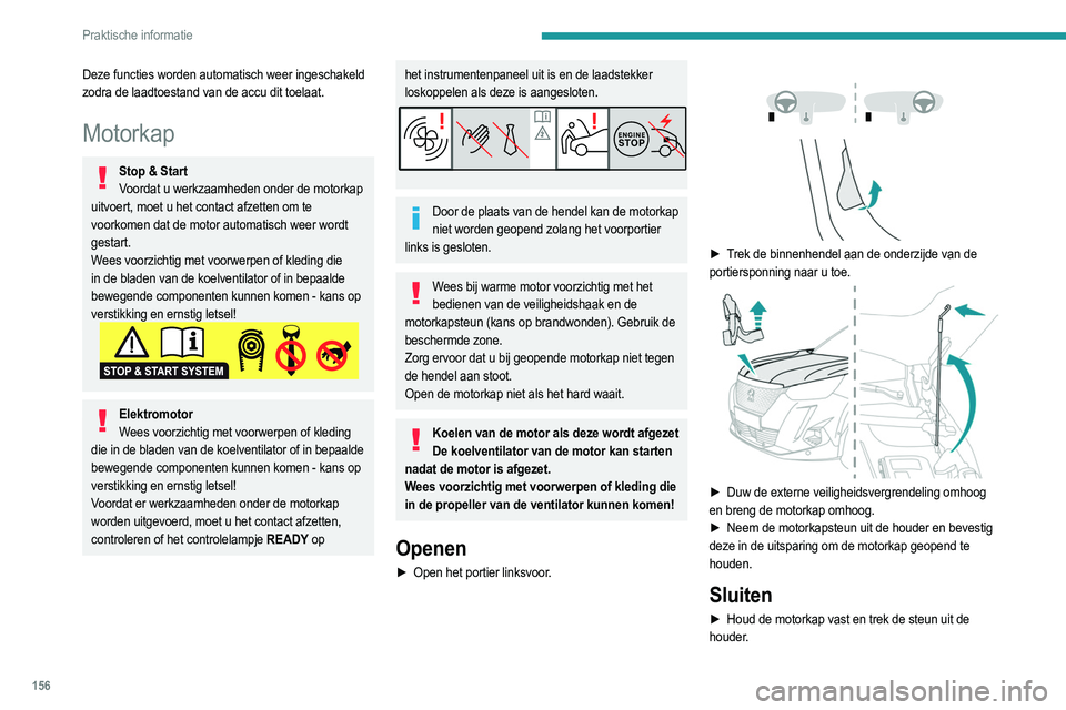 PEUGEOT 2008 2021 Instructieboekje (in Dutch) 156
Praktische informatie
Deze functies worden automatisch weer ingeschakeld
zodra de laadtoestand van de accu dit toelaat.
Motorkap
Stop & StartVoordat u werkzaamheden onder de motorkap
uitvoert, m PEUGEOT 2008 2021 Instructieboekje (in Dutch) 156
Praktische informatie
Deze functies worden automatisch weer ingeschakeld
zodra de laadtoestand van de accu dit toelaat.
Motorkap
Stop & StartVoordat u werkzaamheden onder de motorkap
uitvoert, m