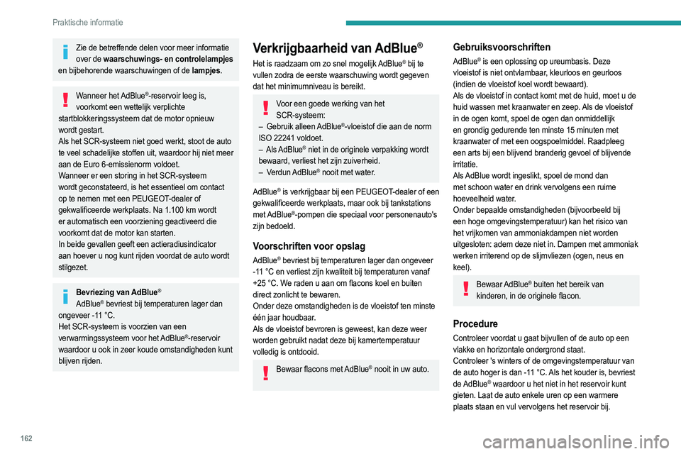 PEUGEOT 2008 2021 Instructieboekje (in Dutch) 162
Praktische informatie
Zie de betreffende delen voor meer informatie over de waarschuwings- en controlelampjes
en bijbehorende waarschuwingen of de lampjes.
Wanneer het AdBlue®-reservoir leeg i PEUGEOT 2008 2021 Instructieboekje (in Dutch) 162
Praktische informatie
Zie de betreffende delen voor meer informatie over de waarschuwings- en controlelampjes
en bijbehorende waarschuwingen of de lampjes.
Wanneer het AdBlue®-reservoir leeg i