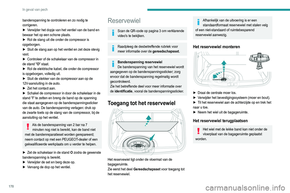 PEUGEOT 2008 2021 Instructieboekje (in Dutch) 170
In geval van pech
bandenspanning te controleren en zo nodig te
corrigeren.
►
V
erwijder het dopje van het ventiel van de band en
bewaar het op een schone plaats.
►
Rol de slang uit die o PEUGEOT 2008 2021 Instructieboekje (in Dutch) 170
In geval van pech
bandenspanning te controleren en zo nodig te
corrigeren.
►
V
erwijder het dopje van het ventiel van de band en
bewaar het op een schone plaats.
►
Rol de slang uit die o