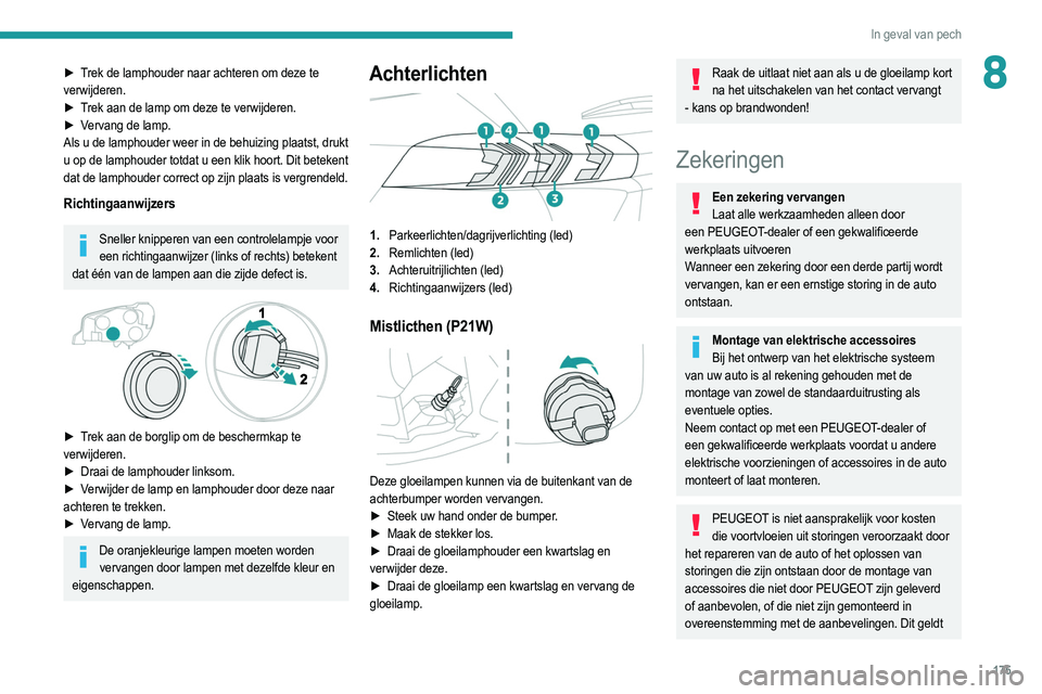 PEUGEOT 2008 2021 Instructieboekje (in Dutch) 175
In geval van pech
8► Trek de lamphouder naar achteren om deze te
verwijderen.
►
T
rek aan de lamp om deze te verwijderen.
►
V
ervang de lamp.
Als u de lamphouder weer in de behuizing p PEUGEOT 2008 2021 Instructieboekje (in Dutch) 175
In geval van pech
8► Trek de lamphouder naar achteren om deze te
verwijderen.
►
T
rek aan de lamp om deze te verwijderen.
►
V
ervang de lamp.
Als u de lamphouder weer in de behuizing p