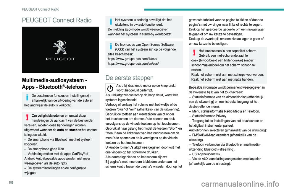 PEUGEOT 2008 2021 Instructieboekje (in Dutch) 188
PEUGEOT Connect Radio
PEUGEOT Connect Radio
Multimedia-audiosysteem -
Apps - Bluetooth
®-telefoon
De beschreven functies en instellingen zijn afhankelijk van de uitvoering van de auto en
het PEUGEOT 2008 2021 Instructieboekje (in Dutch) 188
PEUGEOT Connect Radio
PEUGEOT Connect Radio
Multimedia-audiosysteem -
Apps - Bluetooth
®-telefoon
De beschreven functies en instellingen zijn afhankelijk van de uitvoering van de auto en
het