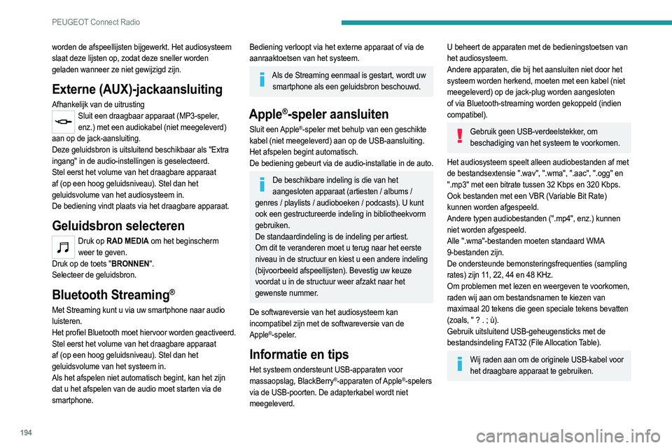PEUGEOT 2008 2021 Instructieboekje (in Dutch) 194
PEUGEOT Connect Radio
worden de afspeellijsten bijgewerkt. Het audiosysteem
slaat deze lijsten op, zodat deze sneller worden
geladen wanneer ze niet gewijzigd zijn.
Externe (AUX)-jackaansluiting PEUGEOT 2008 2021 Instructieboekje (in Dutch) 194
PEUGEOT Connect Radio
worden de afspeellijsten bijgewerkt. Het audiosysteem
slaat deze lijsten op, zodat deze sneller worden
geladen wanneer ze niet gewijzigd zijn.
Externe (AUX)-jackaansluiting