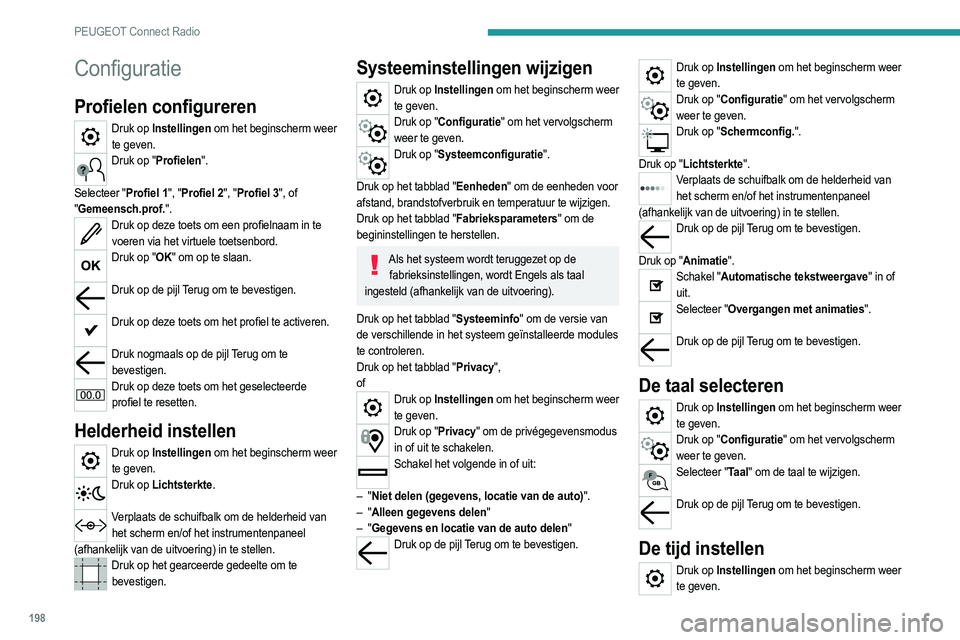 PEUGEOT 2008 2021 Instructieboekje (in Dutch) 198
PEUGEOT Connect Radio
Configuratie
Profielen configureren
Druk op Instellingen om het beginscherm weer te geven.
Druk op "Profielen".
Selecteer "Profiel 1", "Profiel 2", PEUGEOT 2008 2021 Instructieboekje (in Dutch) 198
PEUGEOT Connect Radio
Configuratie
Profielen configureren
Druk op Instellingen om het beginscherm weer te geven.
Druk op "Profielen".
Selecteer "Profiel 1", "Profiel 2",