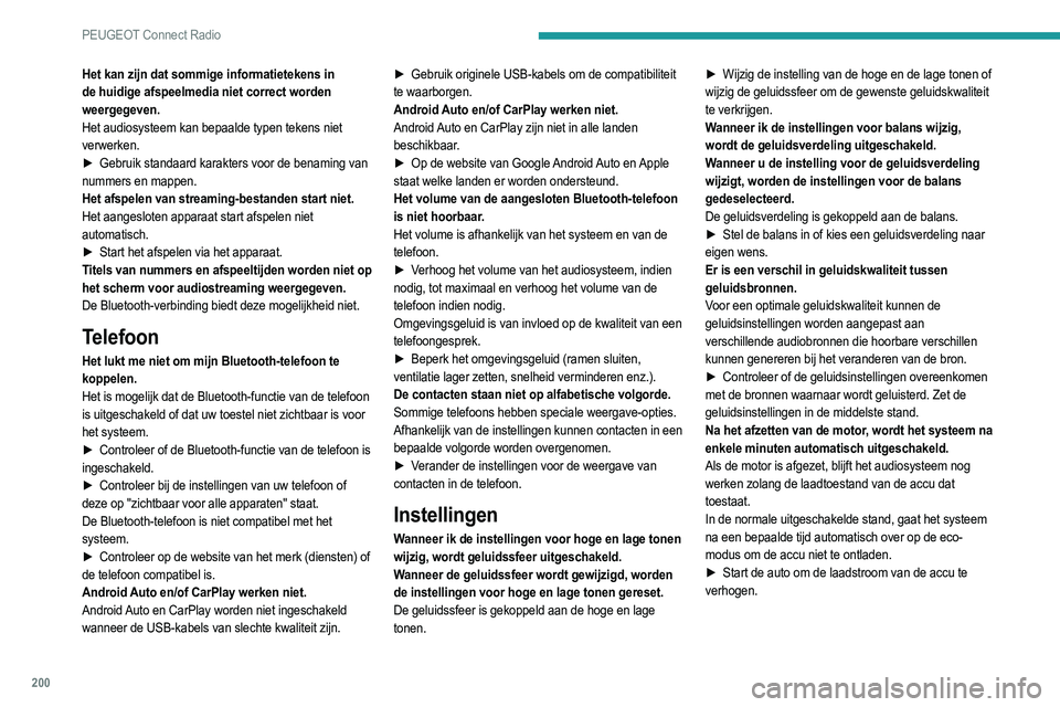 PEUGEOT 2008 2021 Instructieboekje (in Dutch) 200
PEUGEOT Connect Radio
Het kan zijn dat sommige informatietekens in
de huidige afspeelmedia niet correct worden
weergegeven.
Het audiosysteem kan bepaalde typen tekens niet
verwerken.
►
Gebru PEUGEOT 2008 2021 Instructieboekje (in Dutch) 200
PEUGEOT Connect Radio
Het kan zijn dat sommige informatietekens in
de huidige afspeelmedia niet correct worden
weergegeven.
Het audiosysteem kan bepaalde typen tekens niet
verwerken.
►
Gebru