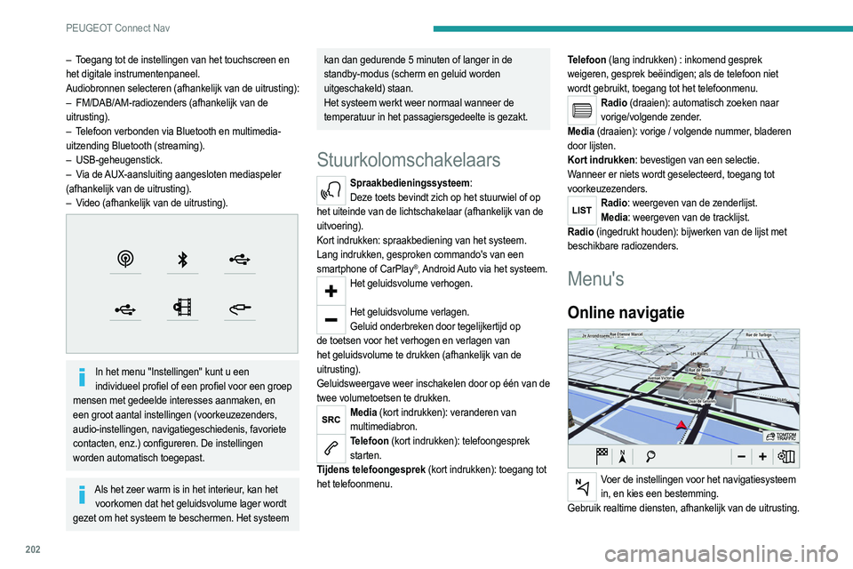 PEUGEOT 2008 2021 Instructieboekje (in Dutch) 202
PEUGEOT Connect Nav
Apps
Voer bepaalde apps uit via uw smartphone, via CarPlay® of Android Auto.
Controleer de status van de verbindingen
van Bluetooth
® en Wi-Fi.
Radio Media
FM 87.5 MHz PEUGEOT 2008 2021 Instructieboekje (in Dutch) 202
PEUGEOT Connect Nav
Apps
Voer bepaalde apps uit via uw smartphone, via CarPlay® of Android Auto.
Controleer de status van de verbindingen
van Bluetooth
® en Wi-Fi.
Radio Media
FM 87.5 MHz