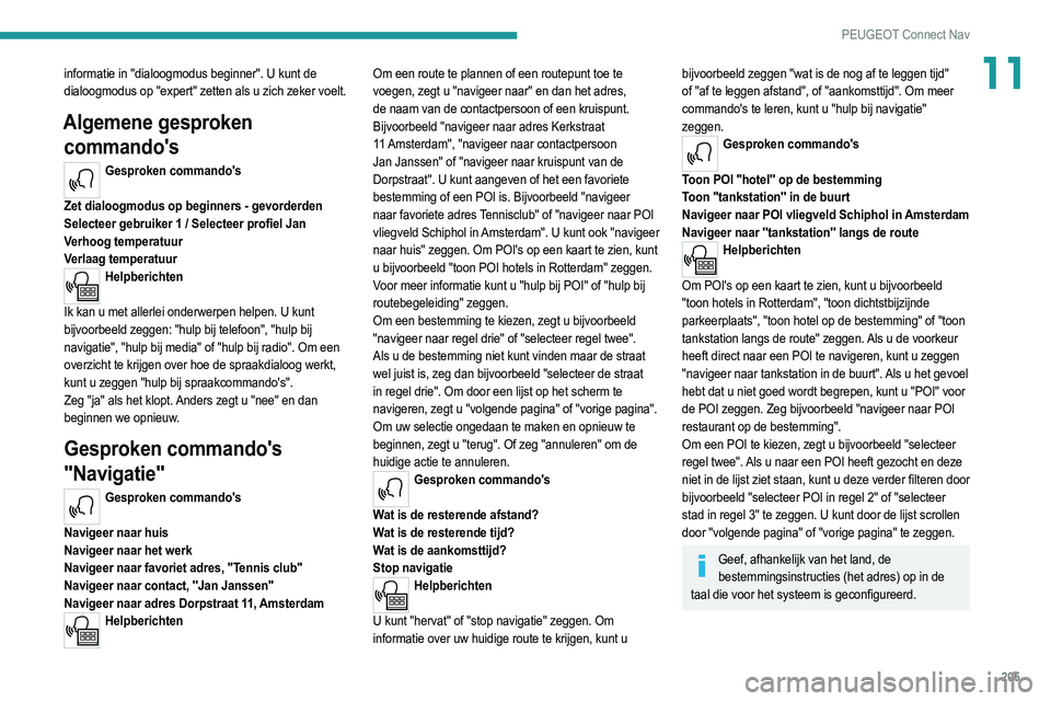 PEUGEOT 2008 2021 Instructieboekje (in Dutch) 205
PEUGEOT Connect Nav
11informatie in "dialoogmodus beginner". U kunt de
dialoogmodus op "expert" zetten als u zich zeker voelt.
Algemene gesproken commando's
Gesproken commando PEUGEOT 2008 2021 Instructieboekje (in Dutch) 205
PEUGEOT Connect Nav
11informatie in "dialoogmodus beginner". U kunt de
dialoogmodus op "expert" zetten als u zich zeker voelt.
Algemene gesproken commando's
Gesproken commando
