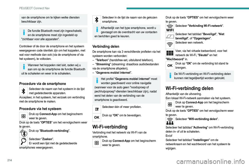PEUGEOT 2008 2021 Instructieboekje (in Dutch) 214
PEUGEOT Connect Nav
Druk op "OK" om te bevestigen.
Om alle systemen te beschermen tegen
niet-geautoriseerde toegang en om deze zo
goed mogelijk te beveiligen, wordt het gebruik van
een PEUGEOT 2008 2021 Instructieboekje (in Dutch) 214
PEUGEOT Connect Nav
Druk op "OK" om te bevestigen.
Om alle systemen te beschermen tegen
niet-geautoriseerde toegang en om deze zo
goed mogelijk te beveiligen, wordt het gebruik van
een