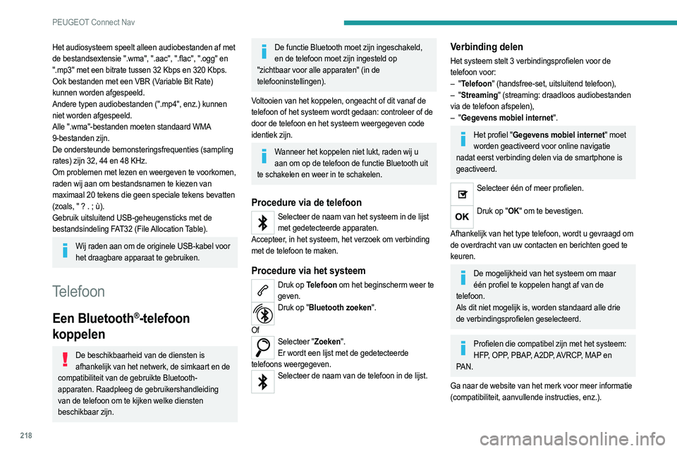 PEUGEOT 2008 2021 Instructieboekje (in Dutch) 218
PEUGEOT Connect Nav
Automatisch opnieuw verbinden
Wanneer u met de telefoon waarmee het laatst
verbinding is gemaakt, terugkomt in uw auto wordt
deze automatisch herkend en wordt er binnen
onge PEUGEOT 2008 2021 Instructieboekje (in Dutch) 218
PEUGEOT Connect Nav
Automatisch opnieuw verbinden
Wanneer u met de telefoon waarmee het laatst
verbinding is gemaakt, terugkomt in uw auto wordt
deze automatisch herkend en wordt er binnen
onge