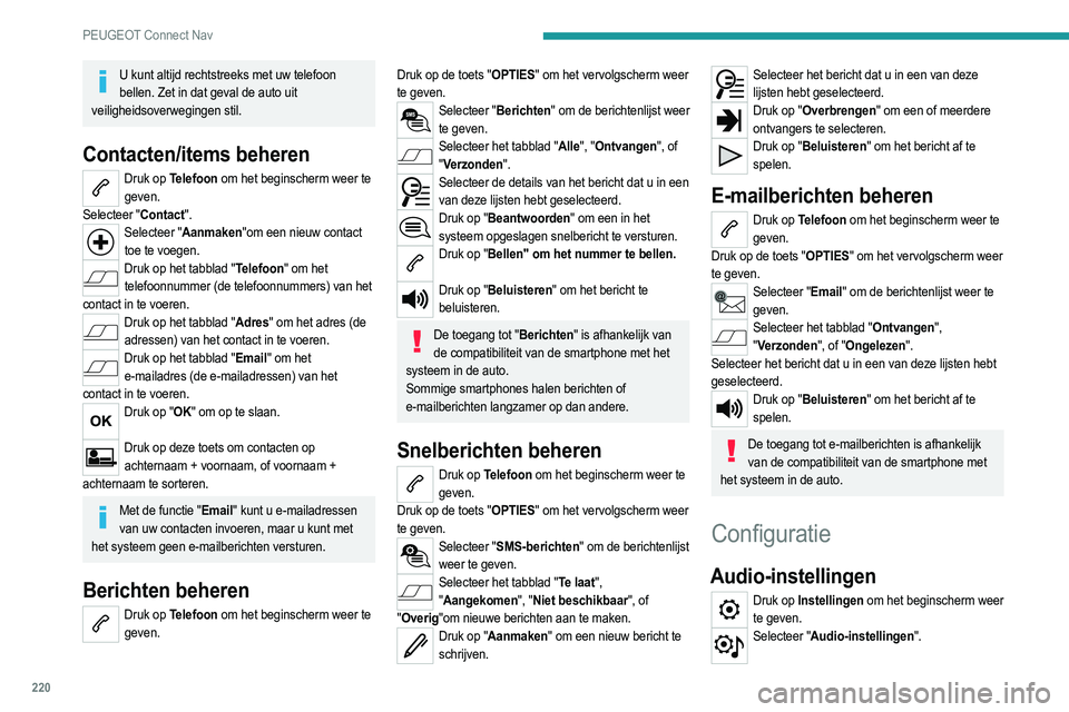 PEUGEOT 2008 2021  Instructieboekje (in Dutch) 220
PEUGEOT Connect Nav
Selecteer vervolgens "Equalizer", "Verdeling", 
"Geluid", "Spraak" of "Beltonen".
Druk op "OK" om de instellingen op te slaan.  