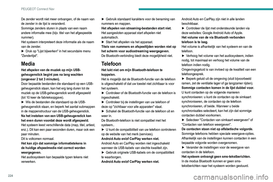 PEUGEOT 2008 2021  Instructieboekje (in Dutch) 224
PEUGEOT Connect Nav
Instellingen
Wanneer ik de instellingen voor hoge en lage tonen 
wijzig, wordt geluidssfeer uitgeschakeld.
Wanneer de geluidssfeer wordt gewijzigd, worden 
de instellingen voor