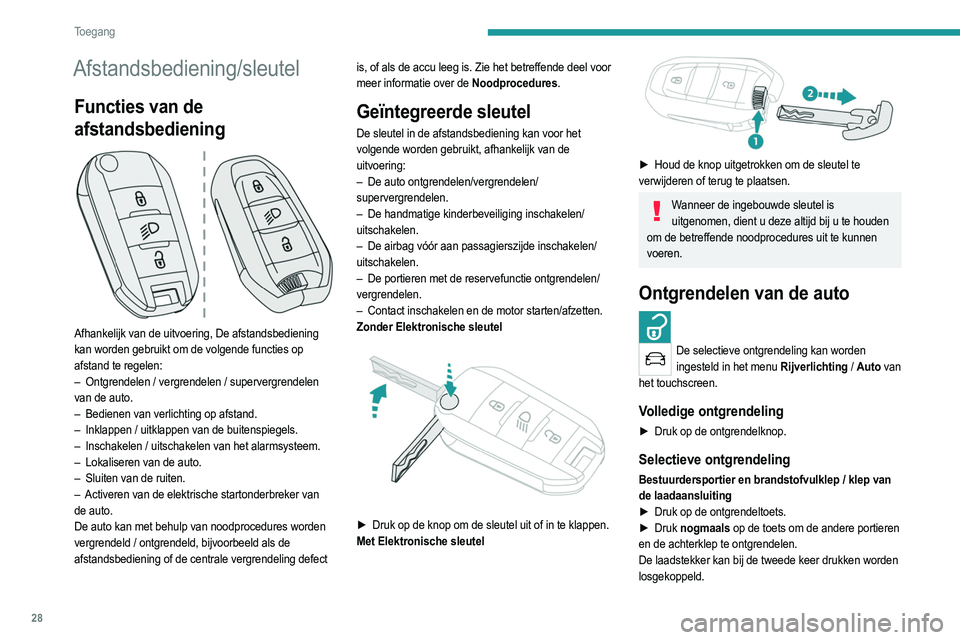 PEUGEOT 2008 2021  Instructieboekje (in Dutch) 28
Toegang 
Afstandsbediening/sleutel
Functies van de 
afstandsbediening
 
 
Afhankelijk van de uitvoering, De afstandsbediening 
kan worden gebruikt om de volgende functies op 
afstand te regelen:
