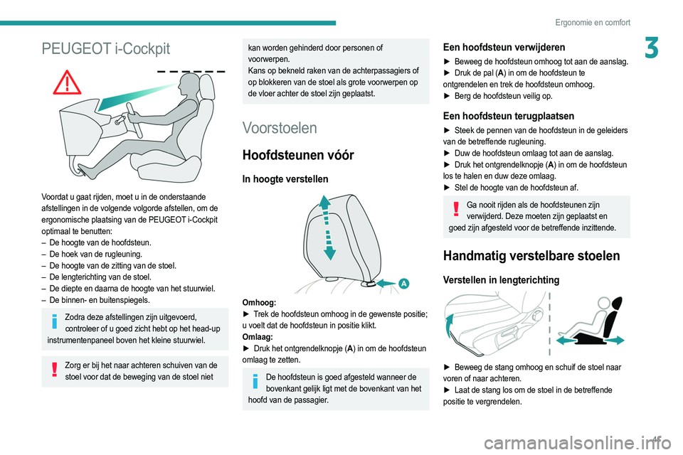 PEUGEOT 2008 2021  Instructieboekje (in Dutch) 41
Ergonomie en comfort
3PEUGEOT i-Cockpit 
 
Voordat u gaat rijden, moet u in de onderstaande 
afstellingen in de volgende volgorde afstellen, om de 
ergonomische plaatsing van de PEUGEOT i-Cockpit 
