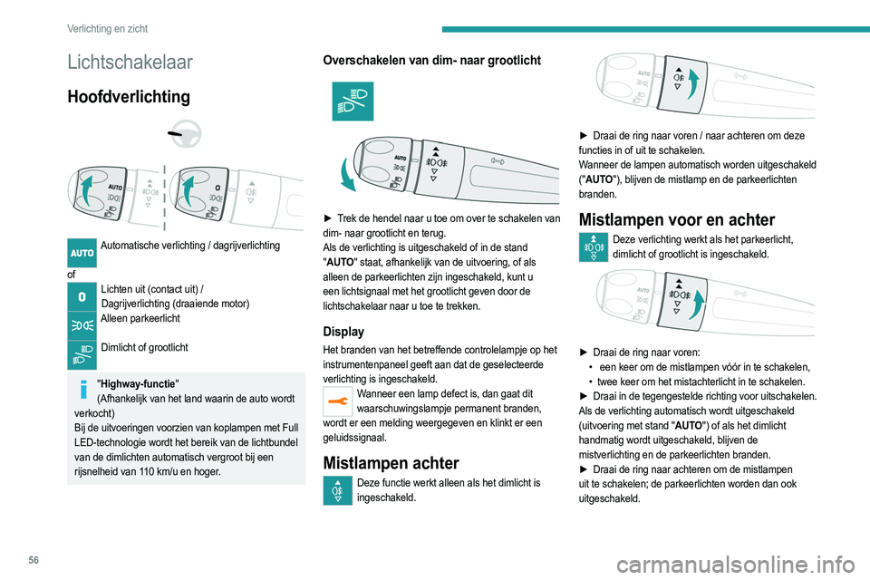 PEUGEOT 2008 2021  Instructieboekje (in Dutch) 56
Verlichting en zicht
Lichtschakelaar
Hoofdverlichting 
 
 
 
Automatische verlichting / dagrijverlichting  
of
Lichten uit (contact uit) / Dagrijverlichting (draaiende motor)
Alleen parkeerlicht  
