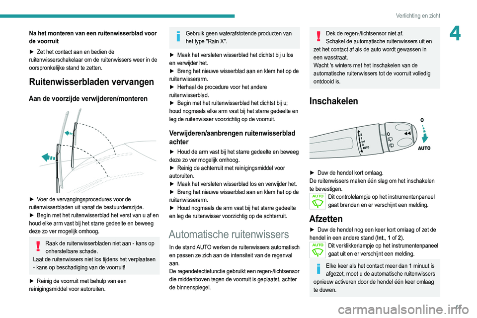 PEUGEOT 2008 2021  Instructieboekje (in Dutch) 63
Verlichting en zicht
4Na het monteren van een ruitenwisserblad voor 
de voorruit
► Zet het contact aan en bedien de 
ruitenwisserschakelaar om de ruitenwissers weer in de 
oorspronkelijke stand t