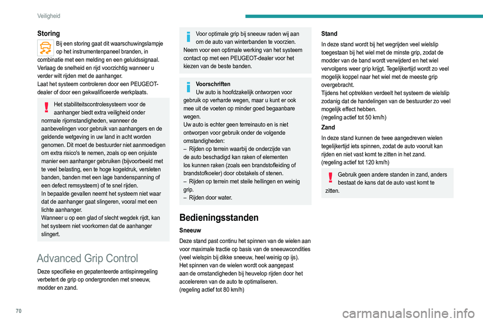 PEUGEOT 2008 2021  Instructieboekje (in Dutch) 70
Veiligheid
Inschakelen / uitschakelen 
 
 
 
►  Druk op de toets DRIVE MODE; de verschillende 
standen worden op het instrumentenpaneel 
weergegeven.
►  Selecteer "Sneeuw", "Stand&#