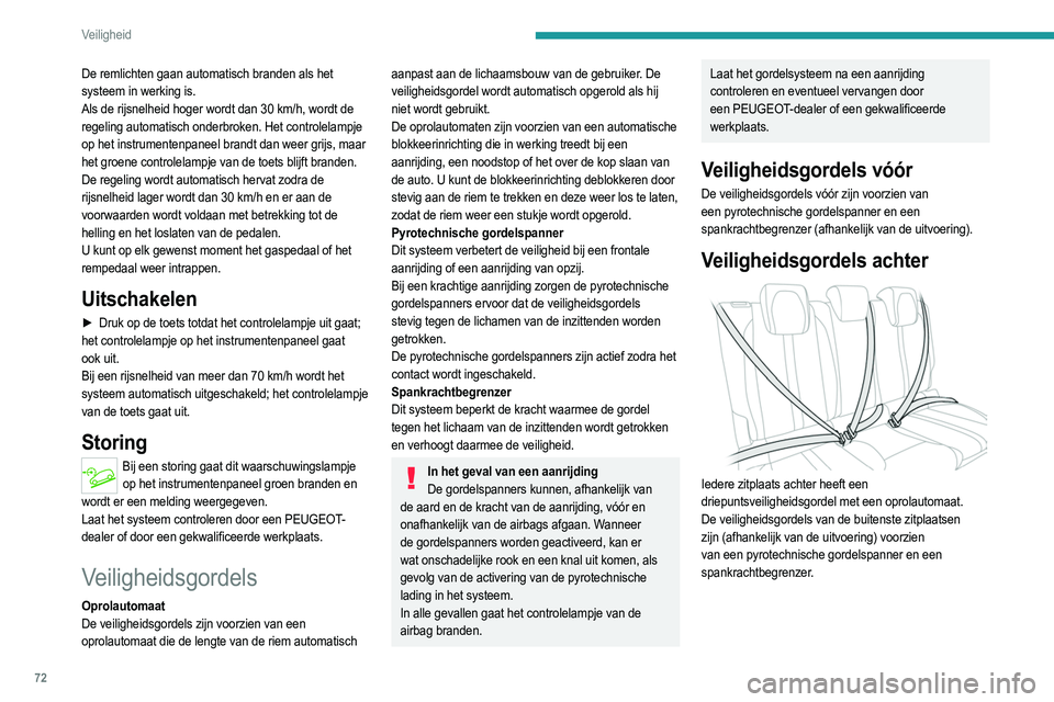 PEUGEOT 2008 2021  Instructieboekje (in Dutch) 72
Veiligheid
Omdoen
► Trek aan de gordel en steek de gesp in de 
gordelsluiting.
►  Controleer of de veiligheidsgordel goed is 
vastgemaakt door even aan de gordel te trekken.
Losmaken
►  Druk 