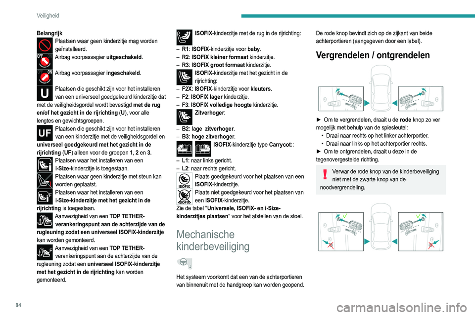 PEUGEOT 2008 2021 Instructieboekje (in Dutch) 84
Veiligheid
Elektrische kinderbeveiliging
Afhankelijk van de uitvoering voorkomt dit systeem
dat de achterportieren kunnen worden geopend met
de binnenhandgrepen en/of met de knoppen van de
elekt PEUGEOT 2008 2021 Instructieboekje (in Dutch) 84
Veiligheid
Elektrische kinderbeveiliging
Afhankelijk van de uitvoering voorkomt dit systeem
dat de achterportieren kunnen worden geopend met
de binnenhandgrepen en/of met de knoppen van de
elekt
