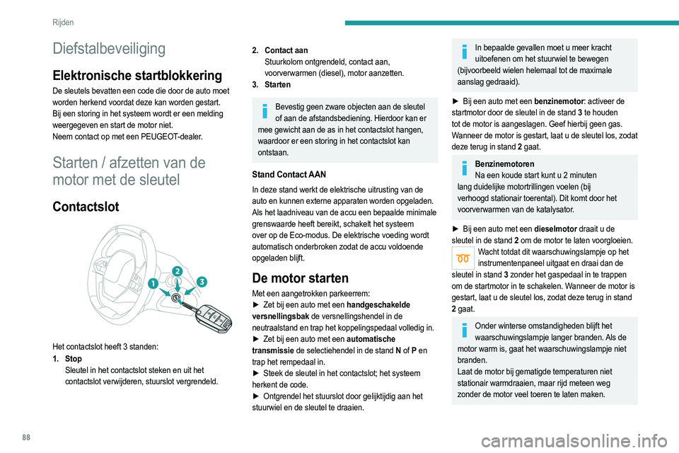 PEUGEOT 2008 2021 Instructieboekje (in Dutch) 88
Rijden
Diefstalbeveiliging
Elektronische startblokkering
De sleutels bevatten een code die door de auto moet
worden herkend voordat deze kan worden gestart.
Bij een storing in het systeem wordt er PEUGEOT 2008 2021 Instructieboekje (in Dutch) 88
Rijden
Diefstalbeveiliging
Elektronische startblokkering
De sleutels bevatten een code die door de auto moet
worden herkend voordat deze kan worden gestart.
Bij een storing in het systeem wordt er