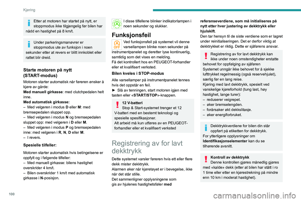 PEUGEOT 2008 2021 Instruksjoner for bruk (in Norwegian) 100
Kjøring
I motsatt tilfelle legger du 0,3 bar til verdiene
som står på etiketten.
Kjettinger
Systemet må ikke initialiseres på etter
montering eller demontering av kjettinger.
Advarsel om fo PEUGEOT 2008 2021 Instruksjoner for bruk (in Norwegian) 100
Kjøring
I motsatt tilfelle legger du 0,3 bar til verdiene
som står på etiketten.
Kjettinger
Systemet må ikke initialiseres på etter
montering eller demontering av kjettinger.
Advarsel om fo
