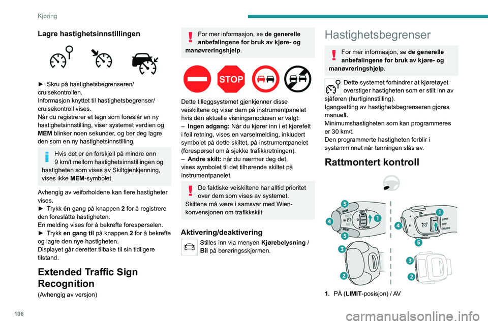 PEUGEOT 2008 2021 Instruksjoner for bruk (in Norwegian) 106
Kjøring
2.Redusere hastighetsinnstillingen
3. Øke hastighetsinnstillingen
4. Pause/gjenoppta hastighetsbegrenser med
hastighetsinnstillingen som ble lagret tidligere
5. Bruke hastigheten som fo PEUGEOT 2008 2021 Instruksjoner for bruk (in Norwegian) 106
Kjøring
2.Redusere hastighetsinnstillingen
3. Øke hastighetsinnstillingen
4. Pause/gjenoppta hastighetsbegrenser med
hastighetsinnstillingen som ble lagret tidligere
5. Bruke hastigheten som fo