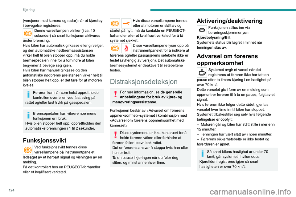 PEUGEOT 2008 2021  Instruksjoner for bruk (in Norwegian) 124
Kjøring
Advarsel om førerens oppmerksomhet med 
kameraet
 
 
Systemet vurderer førers nivå av 
våkenhet, tretthet og distraksjon ved å 
identifisere feltendringer i forhold til feltmerking.
