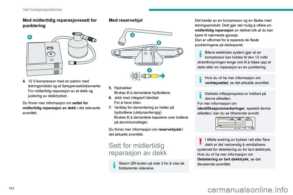 PEUGEOT 2008 2021  Instruksjoner for bruk (in Norwegian) 162
Ved funksjonsproblemer
Med midlertidig reparasjonssett for 
punktering
 
 
4.12   V-kompressor med en patron med 
tetningsmiddel og et fartsgrenseklistremerke
For midlertidig reparasjon av et dekk