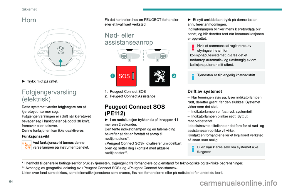 PEUGEOT 2008 2021 Instruksjoner for bruk (in Norwegian) 64
Sikkerhet
Databehandling
All behandling av personlig informasjon
av Peugeot Connect SOS-systemet
(PE112) er i samsvar med rammeverket for
beskyttelse av personlig informasjon etablert
i forskri PEUGEOT 2008 2021 Instruksjoner for bruk (in Norwegian) 64
Sikkerhet
Databehandling
All behandling av personlig informasjon
av Peugeot Connect SOS-systemet
(PE112) er i samsvar med rammeverket for
beskyttelse av personlig informasjon etablert
i forskri