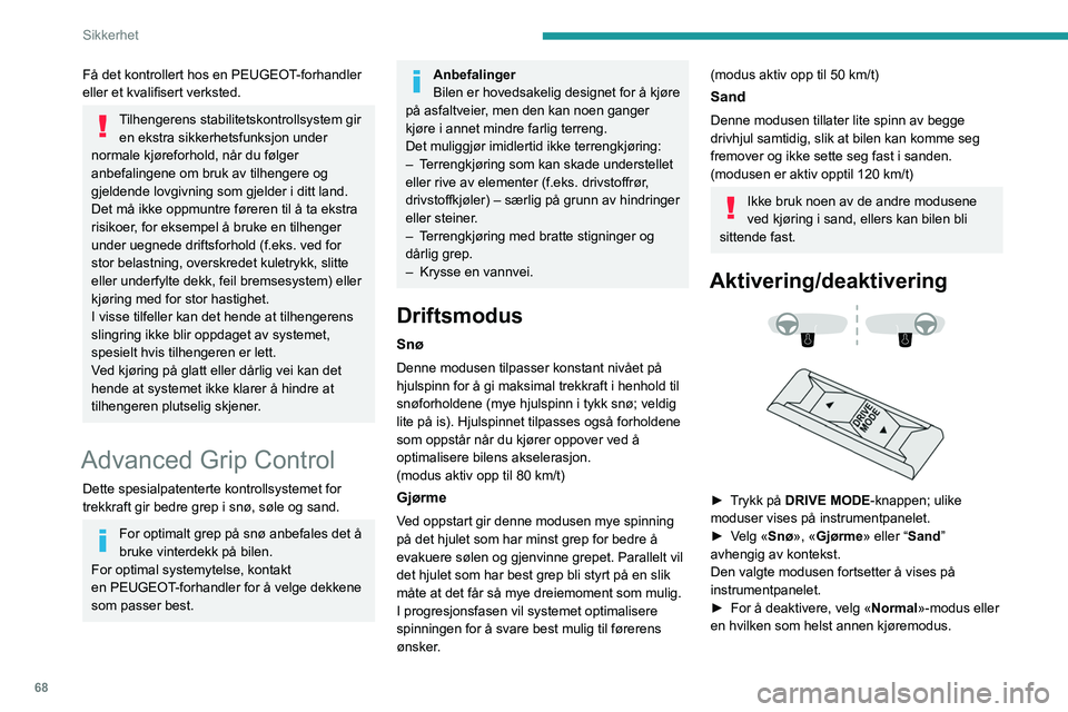 PEUGEOT 2008 2021 Instruksjoner for bruk (in Norwegian) 68
Sikkerhet
Systemet deaktiveres automatisk når tenningen
slås av.
Hill Assist Descent
Control
Hastighetsbegrenser i nedoverbakke for
mellomstore til bratte bakker, på asfalt eller
andre over PEUGEOT 2008 2021 Instruksjoner for bruk (in Norwegian) 68
Sikkerhet
Systemet deaktiveres automatisk når tenningen
slås av.
Hill Assist Descent
Control
Hastighetsbegrenser i nedoverbakke for
mellomstore til bratte bakker, på asfalt eller
andre over