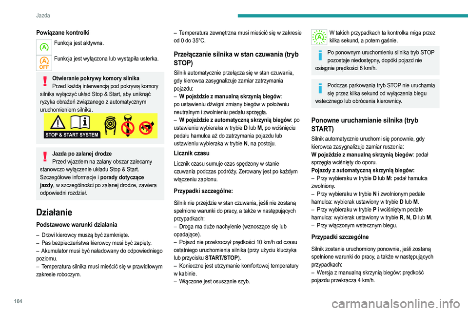 PEUGEOT 2008 2021 Instrukcja obsługi (in Polish) 104
Jazda
– W pojeździe z automatyczną skrzynią biegów w
trybie N prędkość jazdy przekracza 1 km/h.
W takich przypadkach ta kontrolka miga przez
kilka sekund, a potem gaśnie.
Usterki
W pr PEUGEOT 2008 2021 Instrukcja obsługi (in Polish) 104
Jazda
– W pojeździe z automatyczną skrzynią biegów w
trybie N prędkość jazdy przekracza 1 km/h.
W takich przypadkach ta kontrolka miga przez
kilka sekund, a potem gaśnie.
Usterki
W pr