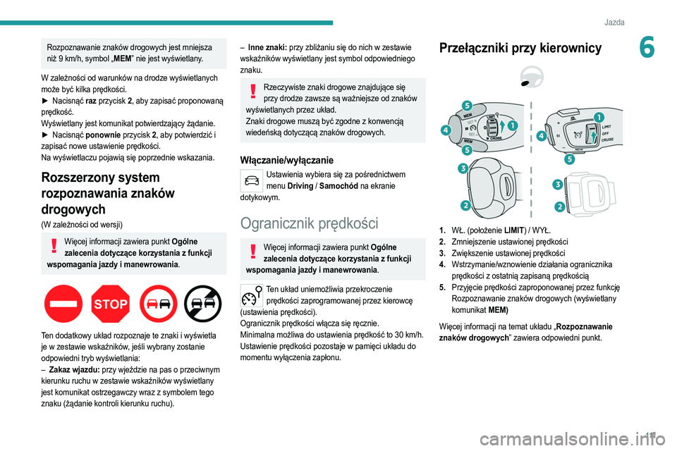 PEUGEOT 2008 2021 Instrukcja obsługi (in Polish) 111
Jazda
6Rozpoznawanie znaków drogowych jest mniejsza
niż 9 km/h, symbol „MEM” nie jest wyświetlany.
W zależności od warunków na drodze wyświetlanych
może być kilka prędkości.
►
PEUGEOT 2008 2021 Instrukcja obsługi (in Polish) 111
Jazda
6Rozpoznawanie znaków drogowych jest mniejsza
niż 9 km/h, symbol „MEM” nie jest wyświetlany.
W zależności od warunków na drodze wyświetlanych
może być kilka prędkości.
►