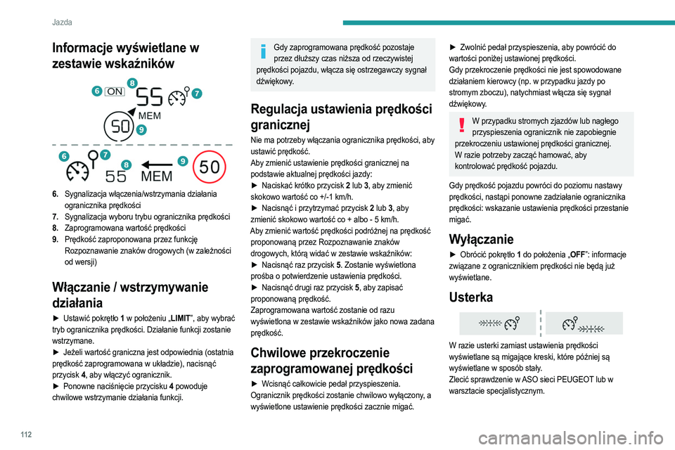 PEUGEOT 2008 2021 Instrukcja obsługi (in Polish) 11 2
Jazda
Tempomat – szczególne zalecenia
Funkcja tempomatu nie gwarantuje utrzymania
maksymalnej dopuszczalnej prędkości i
bezpiecznej odległości pomiędzy pojazdami
– kierowca pozostaje PEUGEOT 2008 2021 Instrukcja obsługi (in Polish) 11 2
Jazda
Tempomat – szczególne zalecenia
Funkcja tempomatu nie gwarantuje utrzymania
maksymalnej dopuszczalnej prędkości i
bezpiecznej odległości pomiędzy pojazdami
– kierowca pozostaje