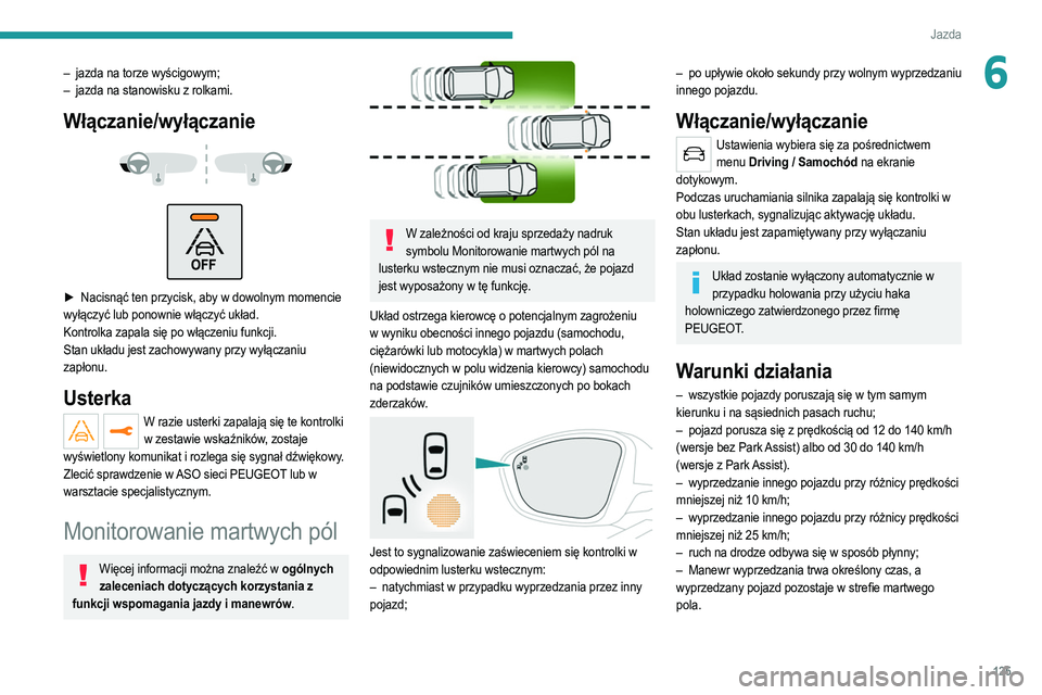 PEUGEOT 2008 2021 Instrukcja obsługi (in Polish) 125
Jazda
6– jazda na torze wyścigowym;
– jazda na stanowisku z rolkami.
Włączanie/wyłączanie
► Nacisnąć ten przycisk, aby w dowolnym momencie
wyłączyć lub ponownie włączy PEUGEOT 2008 2021 Instrukcja obsługi (in Polish) 125
Jazda
6– jazda na torze wyścigowym;
– jazda na stanowisku z rolkami.
Włączanie/wyłączanie
► Nacisnąć ten przycisk, aby w dowolnym momencie
wyłączyć lub ponownie włączy