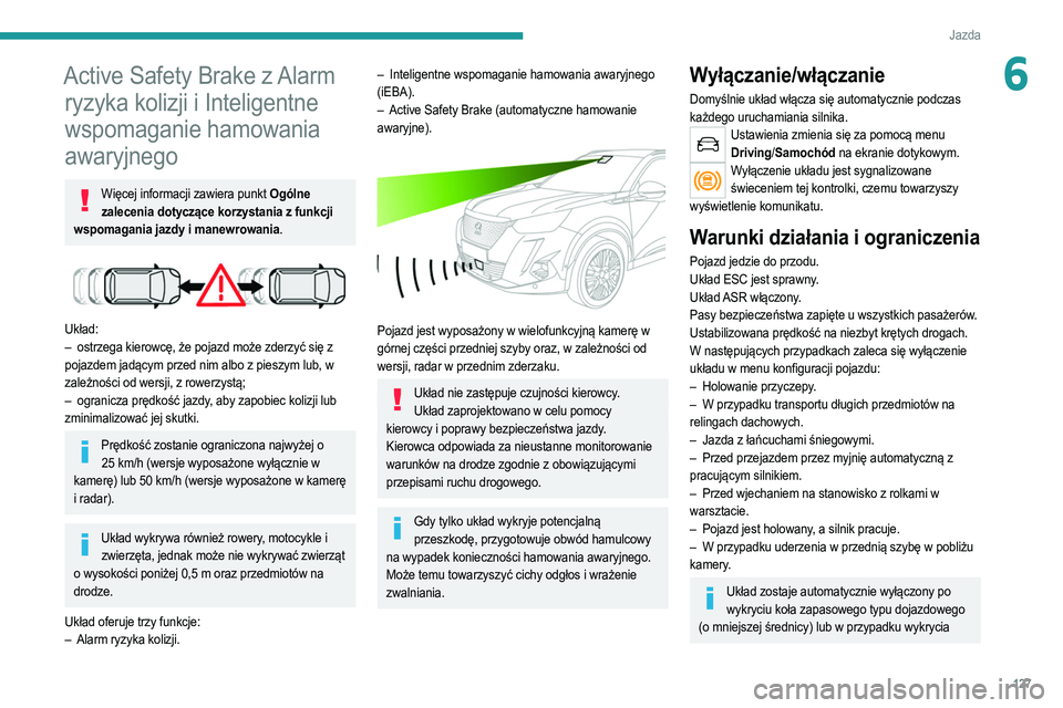 PEUGEOT 2008 2021 Instrukcja obsługi (in Polish) 127
Jazda
6Active Safety Brake z Alarm ryzyka kolizji i Inteligentne
wspomaganie hamowania
awaryjnego
Więcej informacji zawiera punkt Ogólne
zalecenia dotyczące korzystania z funkcji
wspomagani PEUGEOT 2008 2021 Instrukcja obsługi (in Polish) 127
Jazda
6Active Safety Brake z Alarm ryzyka kolizji i Inteligentne
wspomaganie hamowania
awaryjnego
Więcej informacji zawiera punkt Ogólne
zalecenia dotyczące korzystania z funkcji
wspomagani