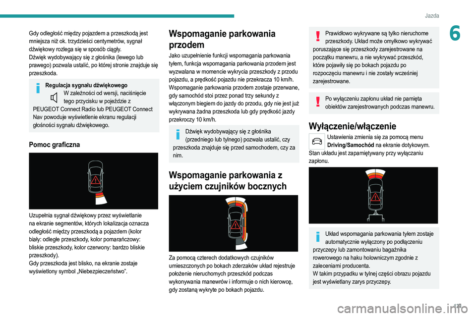 PEUGEOT 2008 2021 Instrukcja obsługi (in Polish) 131
Jazda
6Gdy odległość między pojazdem a przeszkodą jest
mniejsza niż ok. trzydzieści centymetrów, sygnał
dźwiękowy rozlega się w sposób ciągły.
Dźwięk wydobywający się z głoś PEUGEOT 2008 2021 Instrukcja obsługi (in Polish) 131
Jazda
6Gdy odległość między pojazdem a przeszkodą jest
mniejsza niż ok. trzydzieści centymetrów, sygnał
dźwiękowy rozlega się w sposób ciągły.
Dźwięk wydobywający się z głoś