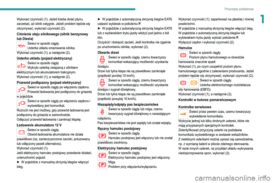 PEUGEOT 2008 2021 Instrukcja obsługi (in Polish) 13
Przyrządy pokładowe
1Wykonać czynność (1). Jeżeli trzeba dolać płynu,
zaczekać, aż silnik ostygnie. Jeżeli problem będzie się
utrzymywać, wykonać czynność (2).
Ciśnienie oleju s PEUGEOT 2008 2021 Instrukcja obsługi (in Polish) 13
Przyrządy pokładowe
1Wykonać czynność (1). Jeżeli trzeba dolać płynu,
zaczekać, aż silnik ostygnie. Jeżeli problem będzie się
utrzymywać, wykonać czynność (2).
Ciśnienie oleju s