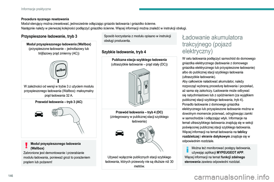 PEUGEOT 2008 2021 Instrukcja obsługi (in Polish) 146
Informacje praktyczne
Procedura ręcznego resetowania
Moduł sterujący można zresetować, jednocześnie odłączając gniazdo ładowania i gniazdko ścienne.
Następnie należy w pierwszej kolej PEUGEOT 2008 2021 Instrukcja obsługi (in Polish) 146
Informacje praktyczne
Procedura ręcznego resetowania
Moduł sterujący można zresetować, jednocześnie odłączając gniazdo ładowania i gniazdko ścienne.
Następnie należy w pierwszej kolej
