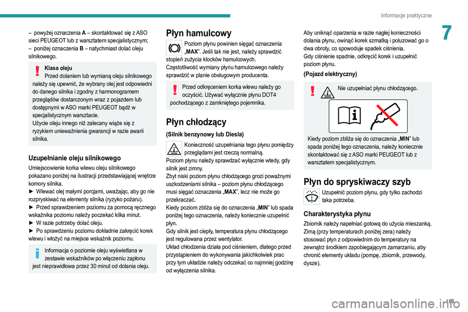 PEUGEOT 2008 2021 Instrukcja obsługi (in Polish) 159
Informacje praktyczne
7– powyżej oznaczenia A – skontaktować się z ASO
sieci PEUGEOT lub z warsztatem specjalistycznym;
–
poniżej oznaczenia
B – natychmiast dolać oleju
silnikow PEUGEOT 2008 2021 Instrukcja obsługi (in Polish) 159
Informacje praktyczne
7– powyżej oznaczenia A – skontaktować się z ASO
sieci PEUGEOT lub z warsztatem specjalistycznym;
–
poniżej oznaczenia
B – natychmiast dolać oleju
silnikow