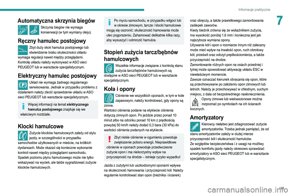 PEUGEOT 2008 2021 Instrukcja obsługi (in Polish) 161
Informacje praktyczne
7Automatyczna skrzynia biegów
Skrzynia biegów nie wymaga konserwacji (w tym wymiany oleju).
Ręczny hamulec postojowy
Zbyt duży skok hamulca postojowego lub stwierdzenie b PEUGEOT 2008 2021 Instrukcja obsługi (in Polish) 161
Informacje praktyczne
7Automatyczna skrzynia biegów
Skrzynia biegów nie wymaga konserwacji (w tym wymiany oleju).
Ręczny hamulec postojowy
Zbyt duży skok hamulca postojowego lub stwierdzenie b