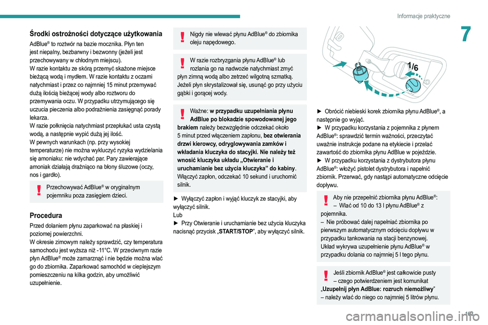 PEUGEOT 2008 2021 Instrukcja obsługi (in Polish) 163
Informacje praktyczne
7Środki ostrożności dotyczące użytkowania
AdBlue® to roztwór na bazie mocznika. Płyn ten
jest niepalny, bezbarwny i bezwonny (jeżeli jest
przechowywany w chłodnym PEUGEOT 2008 2021 Instrukcja obsługi (in Polish) 163
Informacje praktyczne
7Środki ostrożności dotyczące użytkowania
AdBlue® to roztwór na bazie mocznika. Płyn ten
jest niepalny, bezbarwny i bezwonny (jeżeli jest
przechowywany w chłodnym