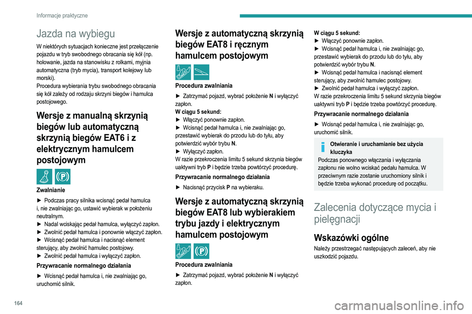 PEUGEOT 2008 2021 Instrukcja obsługi (in Polish) 164
Informacje praktyczne
Jazda na wybiegu
W niektórych sytuacjach konieczne jest przełączenie
pojazdu w tryb swobodnego obracania się kół (np.
holowanie, jazda na stanowisku z rolkami, myjnia PEUGEOT 2008 2021 Instrukcja obsługi (in Polish) 164
Informacje praktyczne
Jazda na wybiegu
W niektórych sytuacjach konieczne jest przełączenie
pojazdu w tryb swobodnego obracania się kół (np.
holowanie, jazda na stanowisku z rolkami, myjnia