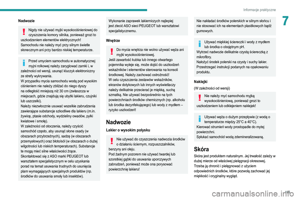 PEUGEOT 2008 2021 Instrukcja obsługi (in Polish) 165
Informacje praktyczne
7Nadwozie
Nigdy nie używać myjki wysokociśnieniowej do czyszczenia komory silnika, ponieważ grozi to
uszkodzeniem elementów elektrycznych!
Samochodu nie należy myć pr PEUGEOT 2008 2021 Instrukcja obsługi (in Polish) 165
Informacje praktyczne
7Nadwozie
Nigdy nie używać myjki wysokociśnieniowej do czyszczenia komory silnika, ponieważ grozi to
uszkodzeniem elementów elektrycznych!
Samochodu nie należy myć pr