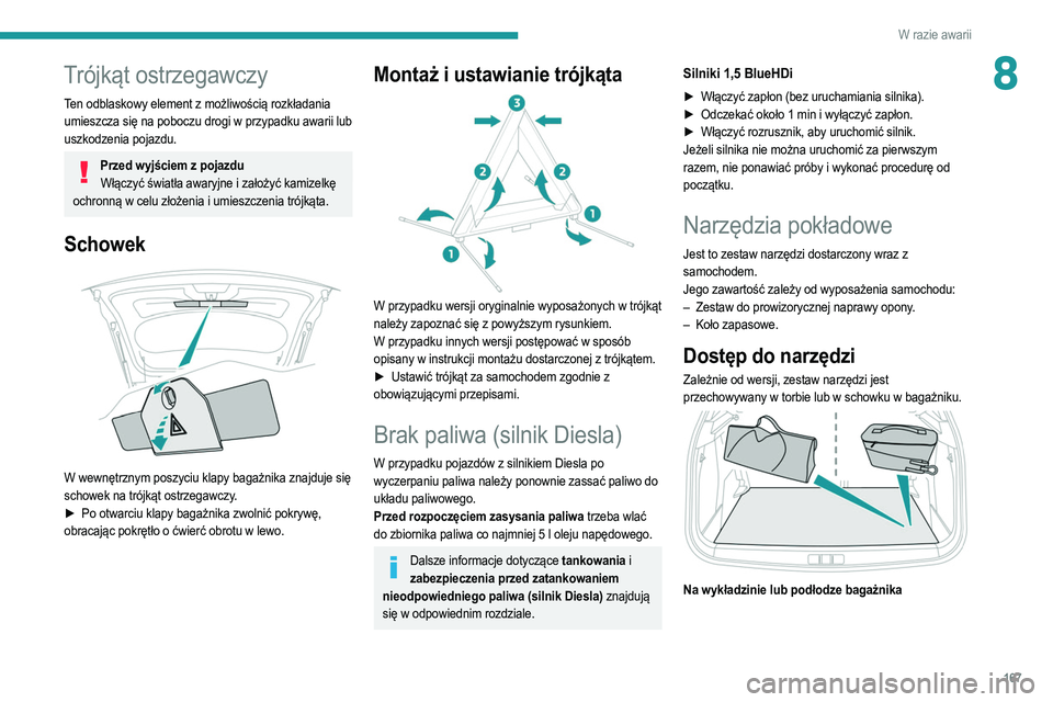 PEUGEOT 2008 2021 Instrukcja obsługi (in Polish) 167
W razie awarii
8Trójkąt ostrzegawczy
Ten odblaskowy element z możliwością rozkładania
umieszcza się na poboczu drogi w przypadku awarii lub
uszkodzenia pojazdu.
Przed wyjściem z pojazduW PEUGEOT 2008 2021 Instrukcja obsługi (in Polish) 167
W razie awarii
8Trójkąt ostrzegawczy
Ten odblaskowy element z możliwością rozkładania
umieszcza się na poboczu drogi w przypadku awarii lub
uszkodzenia pojazdu.
Przed wyjściem z pojazduW