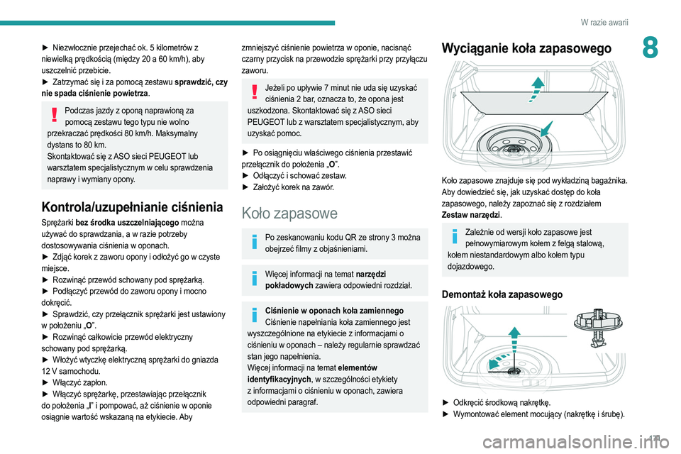 PEUGEOT 2008 2021 Instrukcja obsługi (in Polish) 171
W razie awarii
8► Niezwłocznie przejechać ok. 5 kilometrów z
niewielką prędkością (między 20 a 60 km/h), aby
uszczelnić przebicie.
►
Zatrzymać się i za pomocą zestawu
spraw PEUGEOT 2008 2021 Instrukcja obsługi (in Polish) 171
W razie awarii
8► Niezwłocznie przejechać ok. 5 kilometrów z
niewielką prędkością (między 20 a 60 km/h), aby
uszczelnić przebicie.
►
Zatrzymać się i za pomocą zestawu
spraw