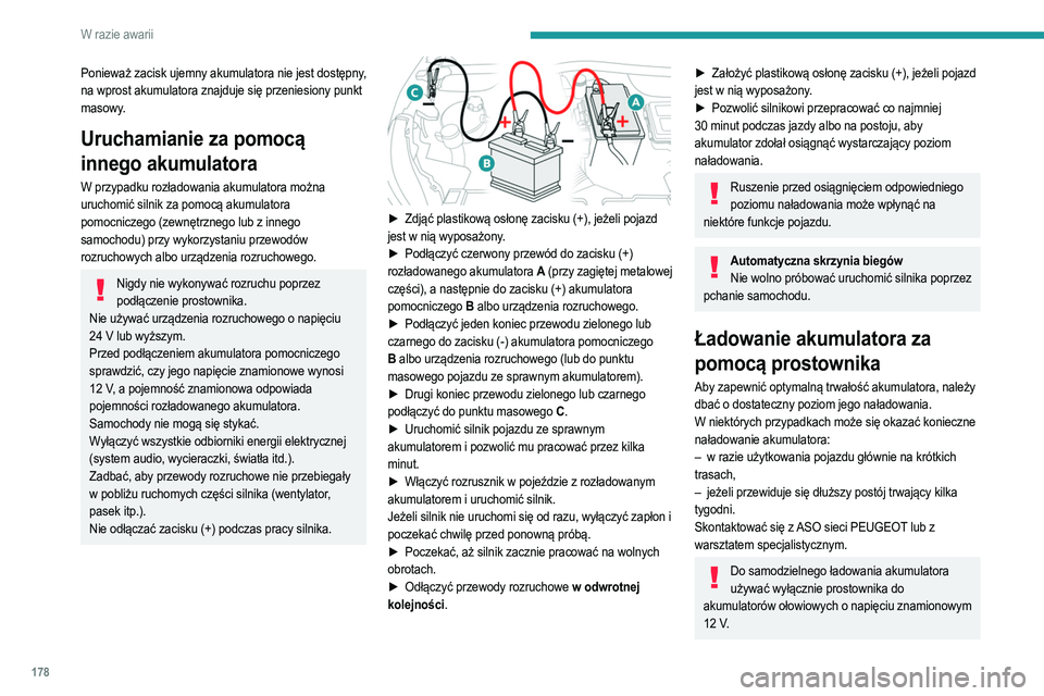 PEUGEOT 2008 2021 Instrukcja obsługi (in Polish) 178
W razie awarii
Ponieważ zacisk ujemny akumulatora nie jest dostępny,
na wprost akumulatora znajduje się przeniesiony punkt
masowy.
Uruchamianie za pomocą
innego akumulatora
W przypadku roz PEUGEOT 2008 2021 Instrukcja obsługi (in Polish) 178
W razie awarii
Ponieważ zacisk ujemny akumulatora nie jest dostępny,
na wprost akumulatora znajduje się przeniesiony punkt
masowy.
Uruchamianie za pomocą
innego akumulatora
W przypadku roz
